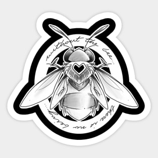 without the bee... there is no being...I Sticker